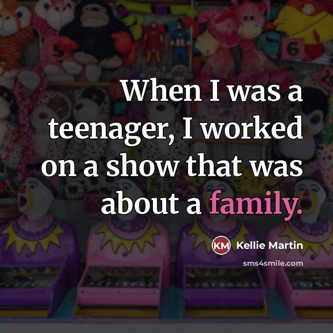 “When I was a teenager, I worked on a show…” quote by Kellie Martin