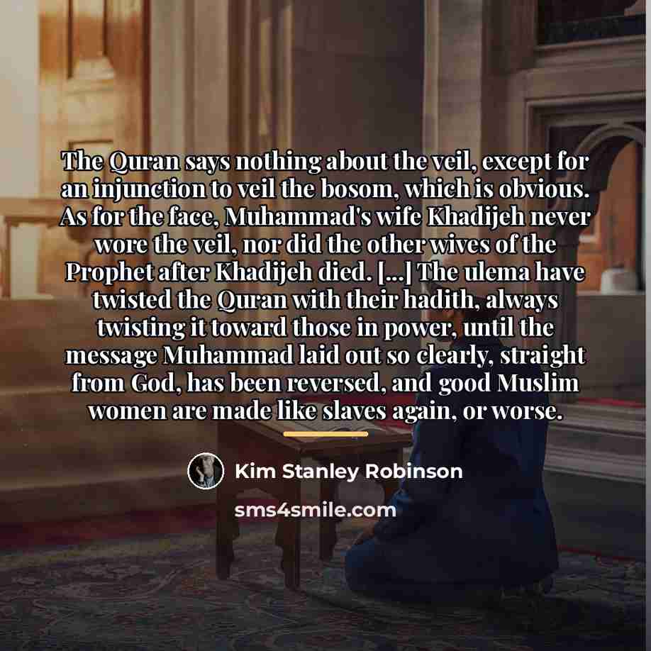 “The Quran says nothing about the veil, except for an…” quote by Kim Stanley Robinson