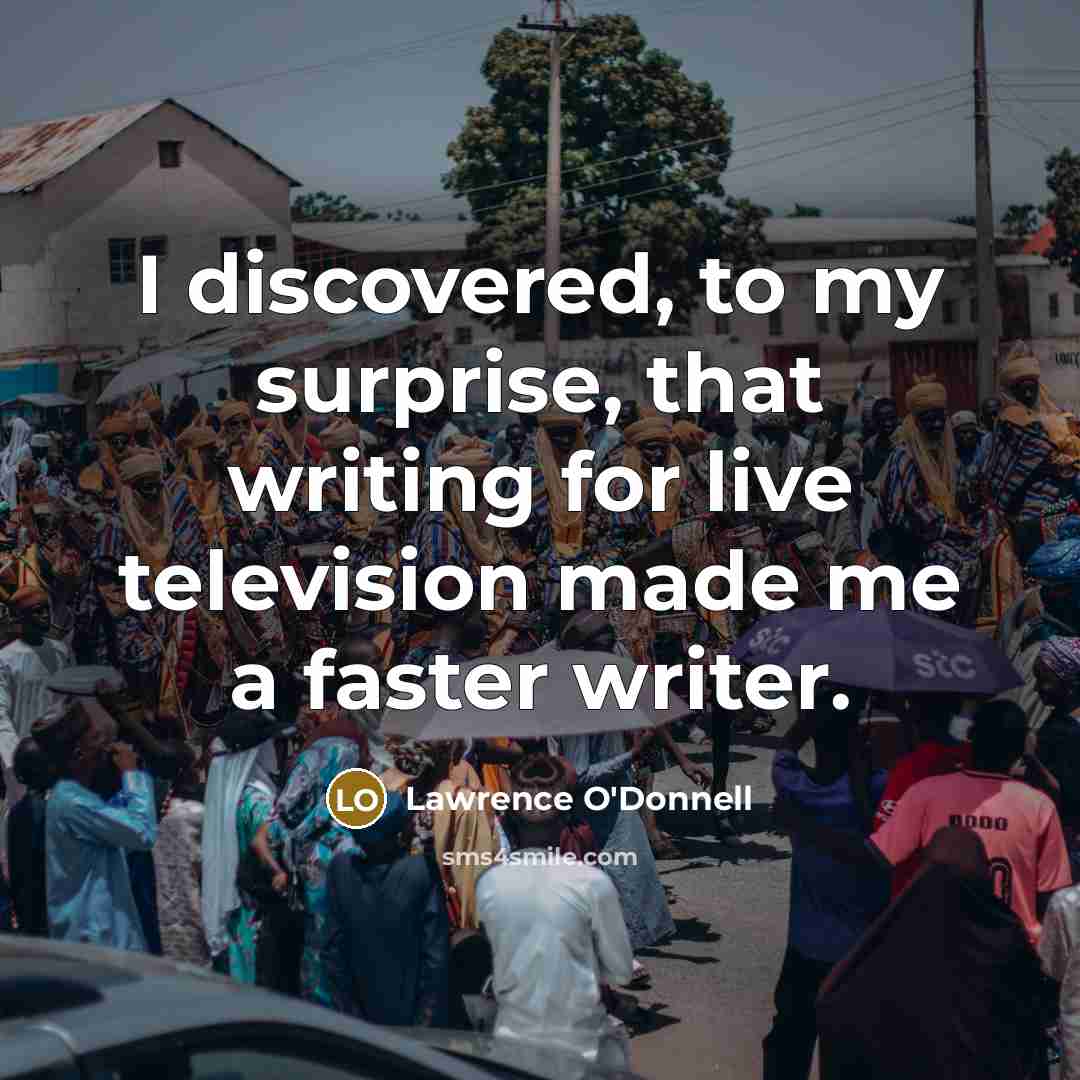 “I discovered, to my surprise, that writing for live television…” quote by Lawrence O'Donnell