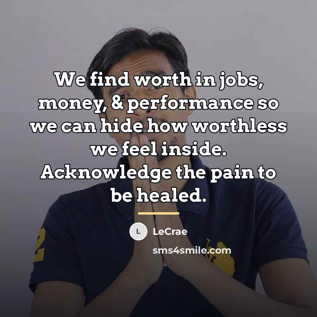“We find worth in jobs, money, & performance so we…” quote by LeCrae