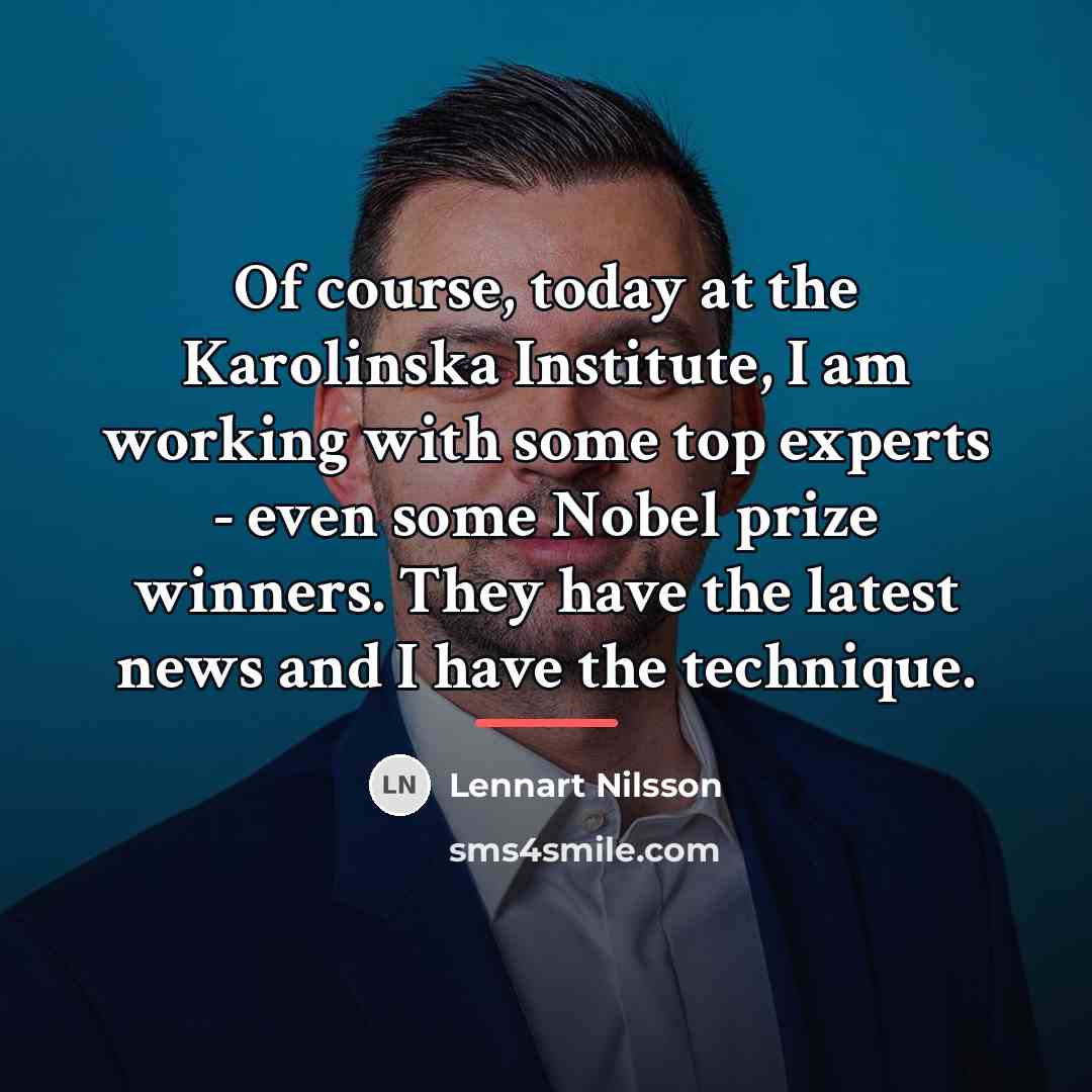 “Of course, today at the Karolinska Institute, I am working…” quote by Lennart Nilsson