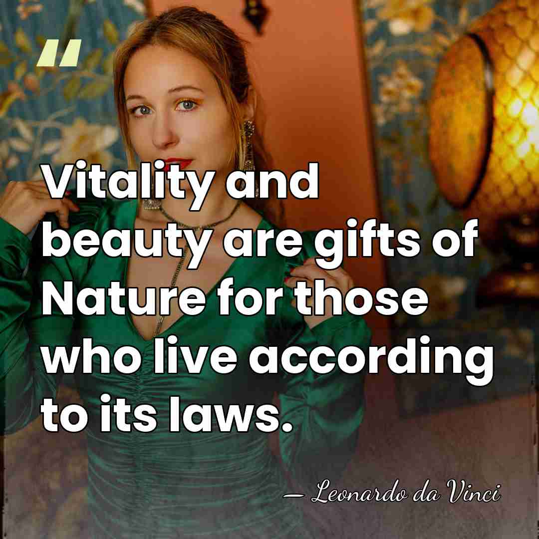 Vitality and beauty are gifts of Nature for those who live according&hellip; - Leonardo da Vinci