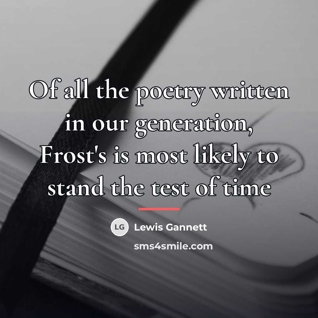 “Of all the poetry written in our generation, Frost's is…” quote by Anonymous