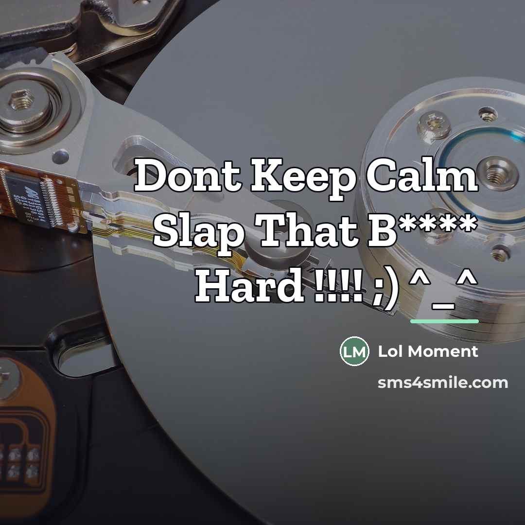 “Dont Keep Calm Slap That B**** Hard !!!! ;) ^_^…” quote by Lol Moment