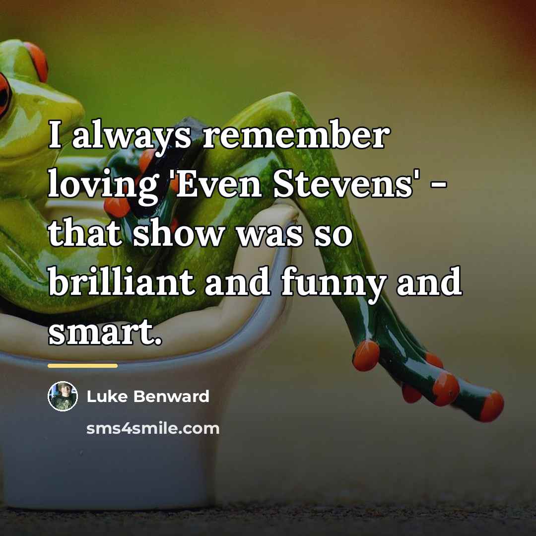 “I always remember loving 'Even Stevens' - that show was…” quote by Luke Benward