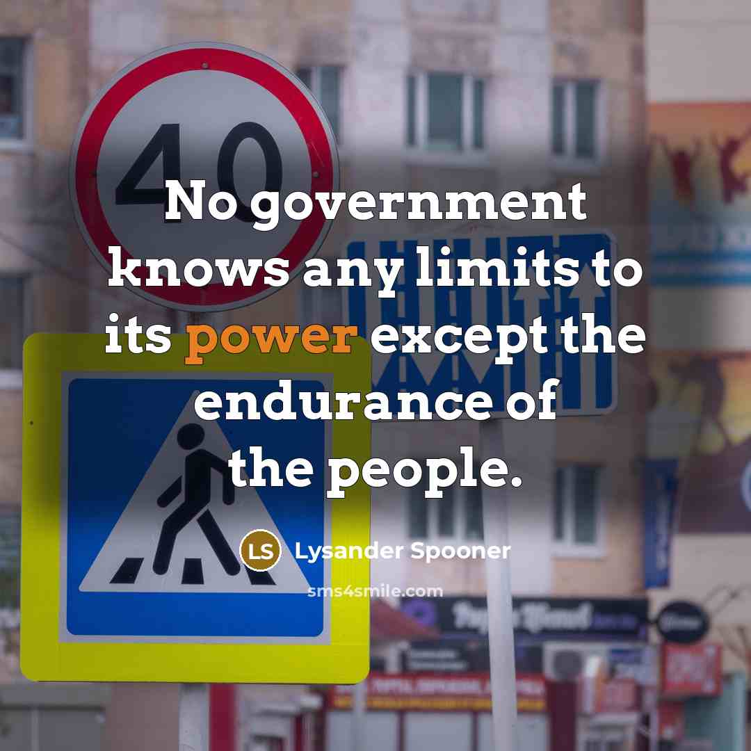“No government knows any limits to its power except the…” quote by Lysander Spooner