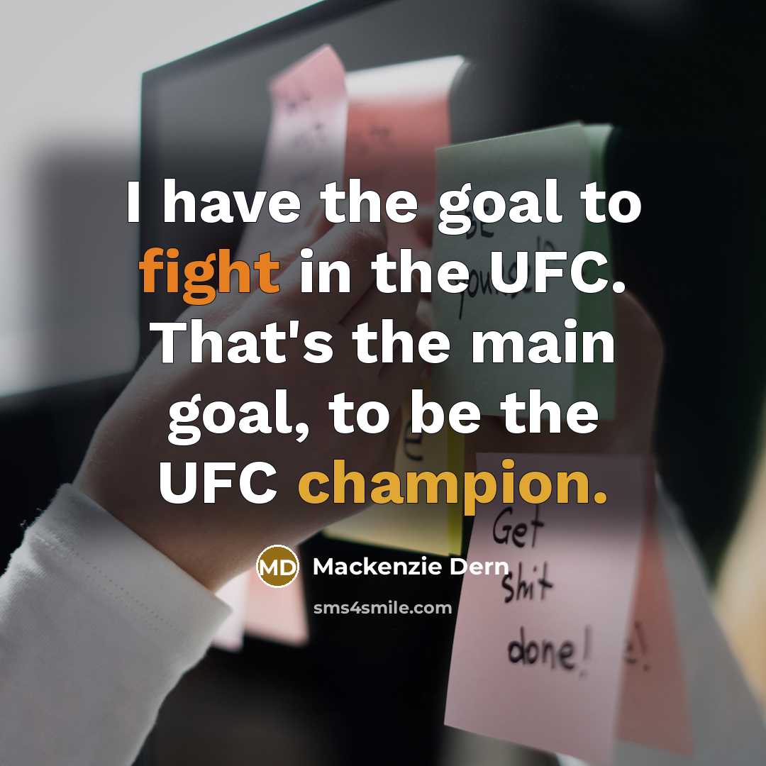 “I have the goal to fight in the UFC. That's…” quote by Mackenzie Dern
