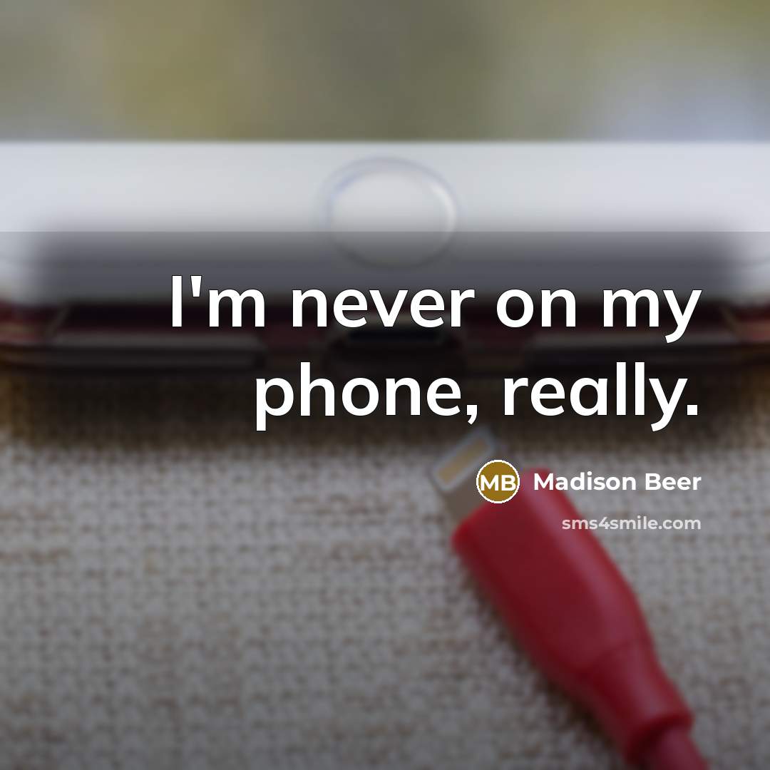 “I'm never on my phone, really.…” quote by Madison Beer