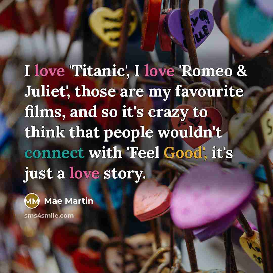 “I love 'Titanic', I love 'Romeo & Juliet', those are…” quote by Mae Martin