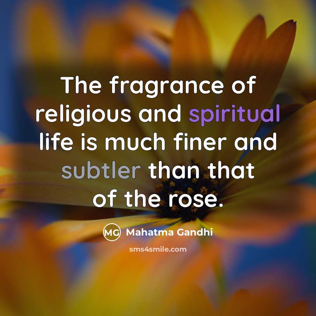“The fragrance of religious and spiritual life is much finer and subtler than that of the rose.” quote by Mahatma Gandhi