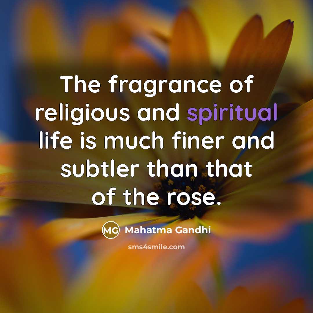 “The fragrance of religious and spiritual life is much finer…” quote by Mahatma Gandhi