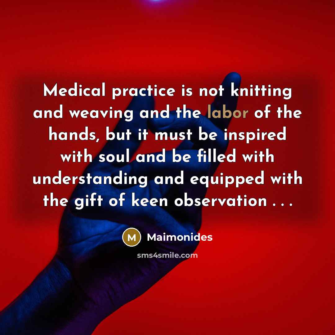“Medical practice is not knitting and weaving and the labor…” quote by Maimonides