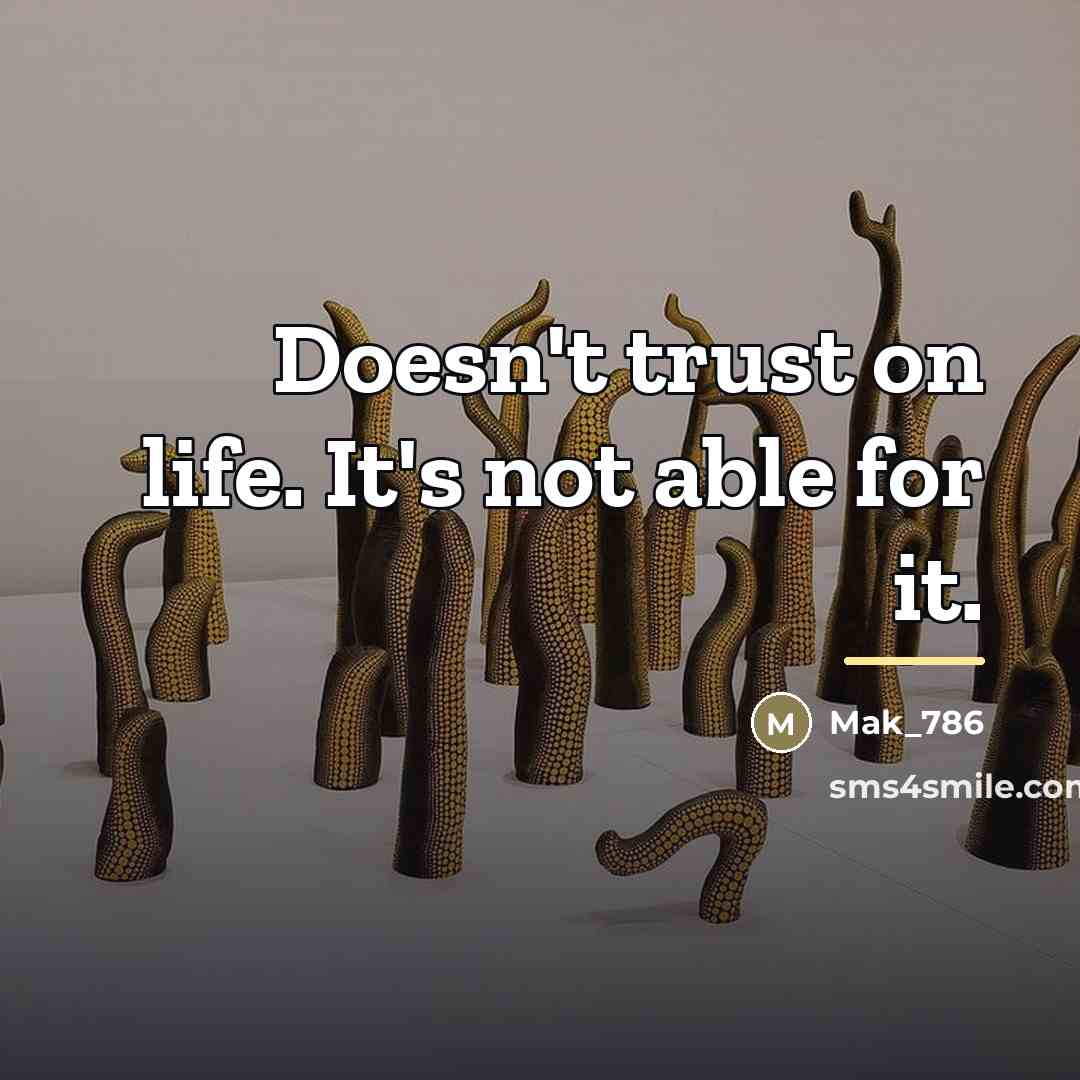 “Doesn't trust on life. It's not able for it.…” quote by Mak_786