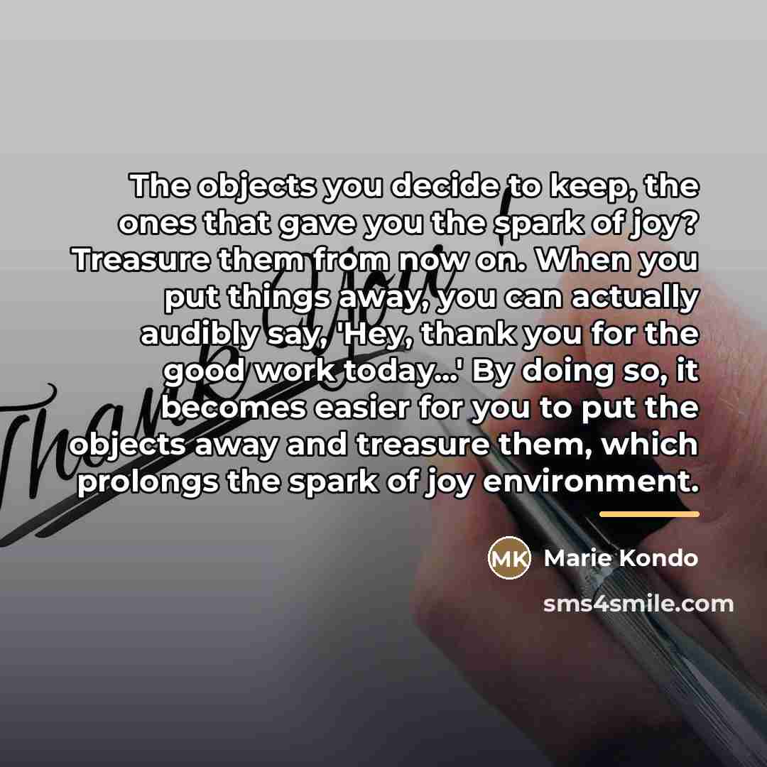 “The objects you decide to keep, the ones that gave…” quote by Marie Kondo
