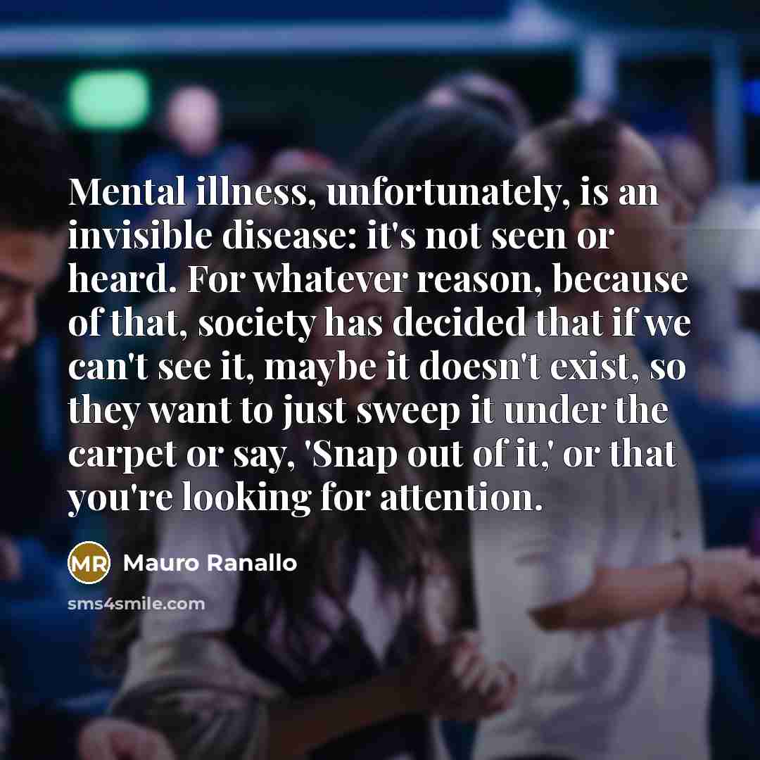 “Mental illness, unfortunately, is an invisible disease: it's not seen…” quote by Mauro Ranallo