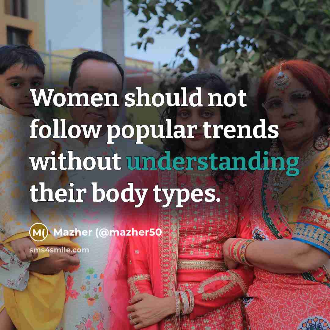“Women should not follow popular trends without understanding their body…” quote by Mazher (@mazher50