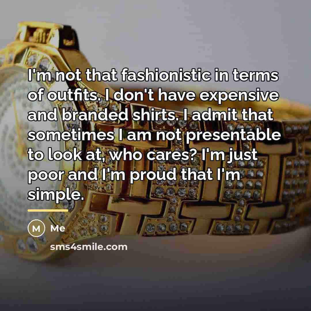 “I'm not that fashionistic in terms of outfits. I don't…” quote by Me