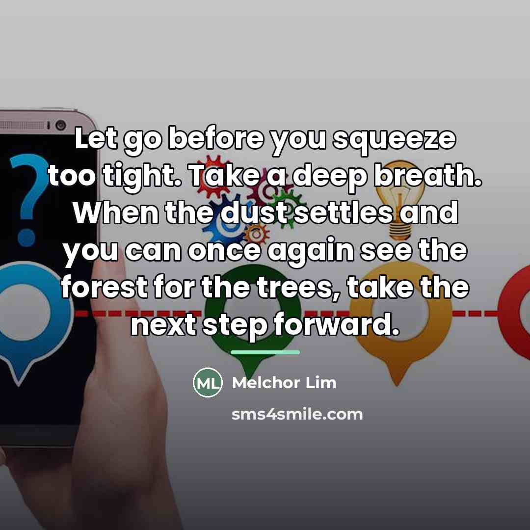 “Let go before you squeeze too tight. Take a deep…” quote by Melchor Lim