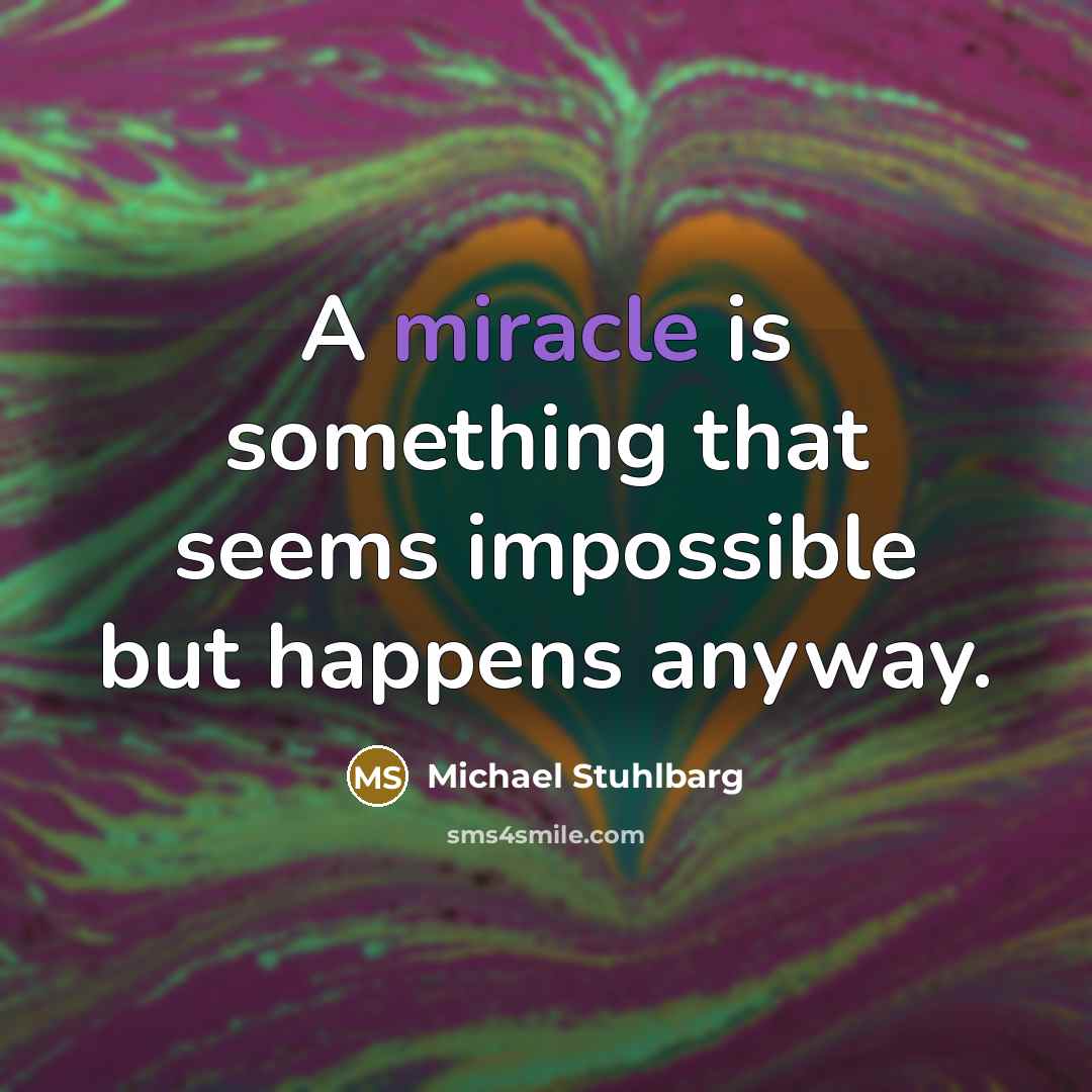 “A miracle is something that seems impossible but happens anyway.…” quote by Michael Stuhlbarg