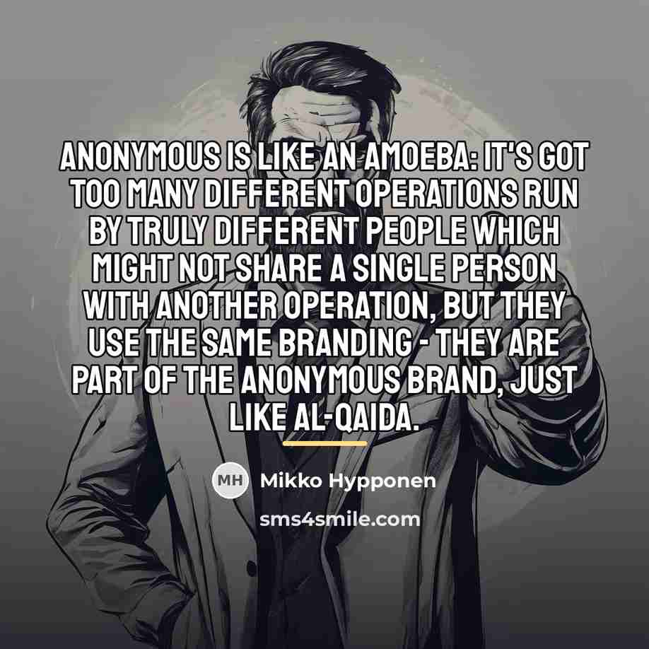 “Anonymous is like an amoeba: it's got too many different…” quote by Mikko Hypponen
