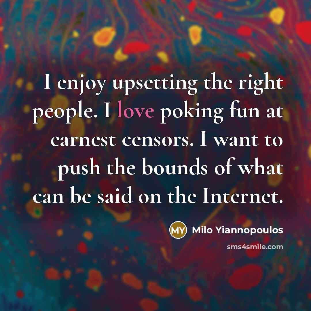 “I enjoy upsetting the right people. I love poking fun…” quote by Milo Yiannopoulos