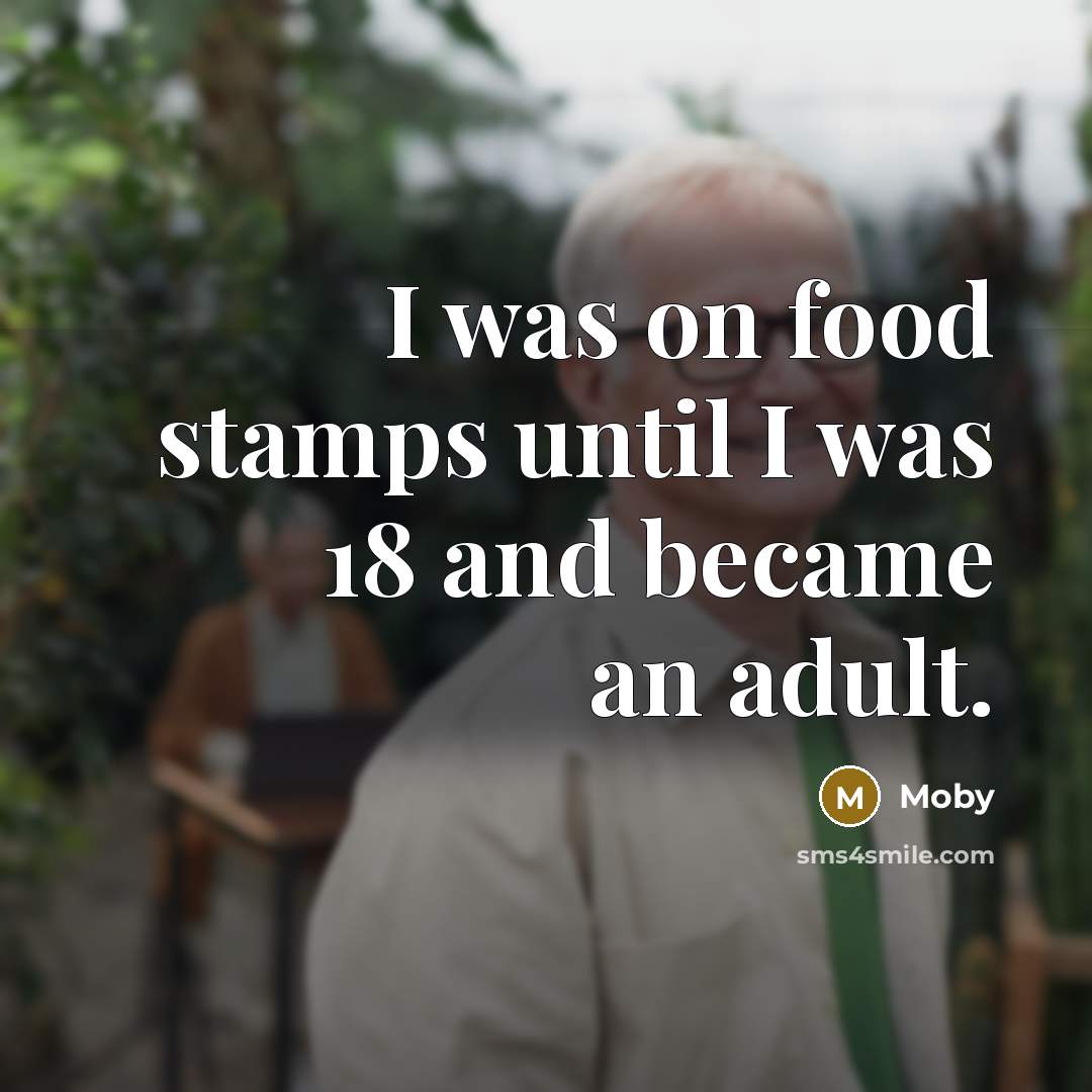 “I was on food stamps until I was 18 and…” quote by Moby