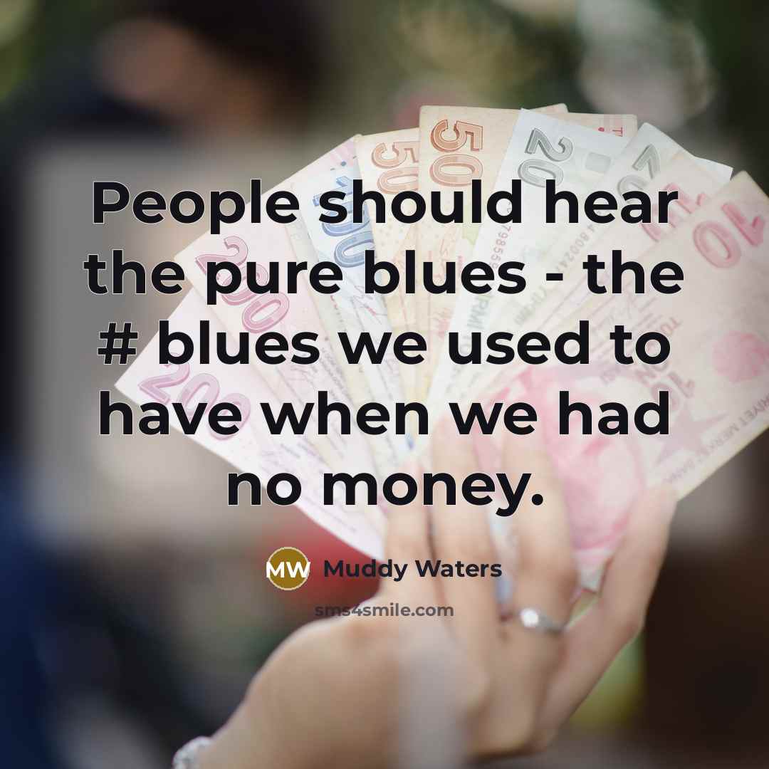 “People should hear the pure blues - the # blues…” quote by Muddy Waters