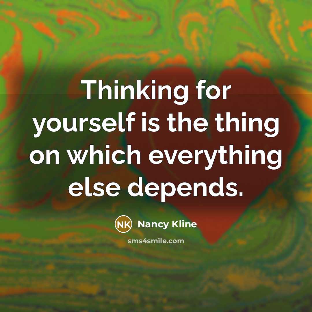 “Thinking for yourself is the thing on which everything else…” quote by Nancy Kline