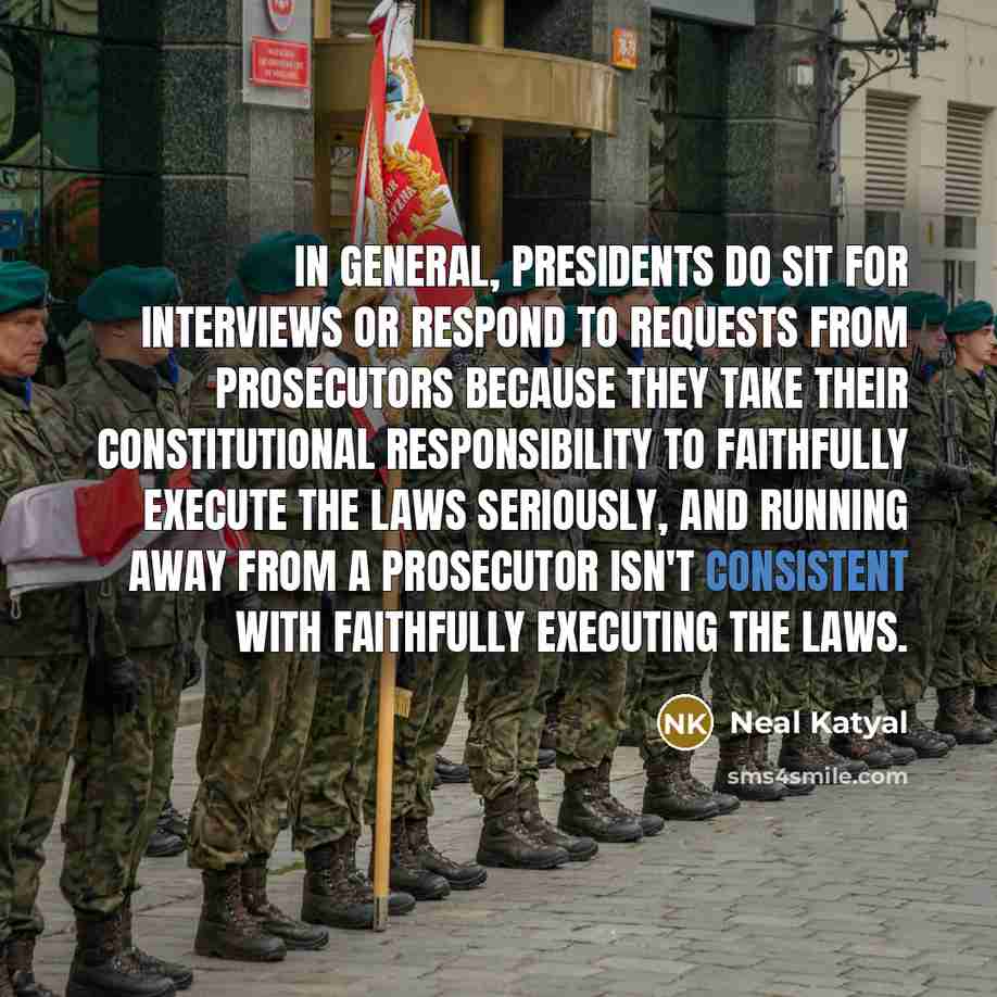 “In general, presidents do sit for interviews or respond to…” quote by Neal Katyal