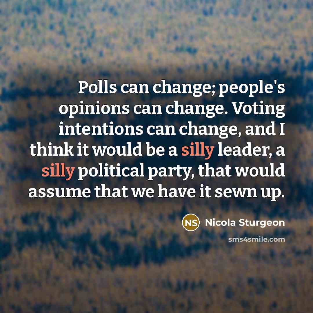 “Polls can change; people's opinions can change. Voting intentions can…” quote by Nicola Sturgeon