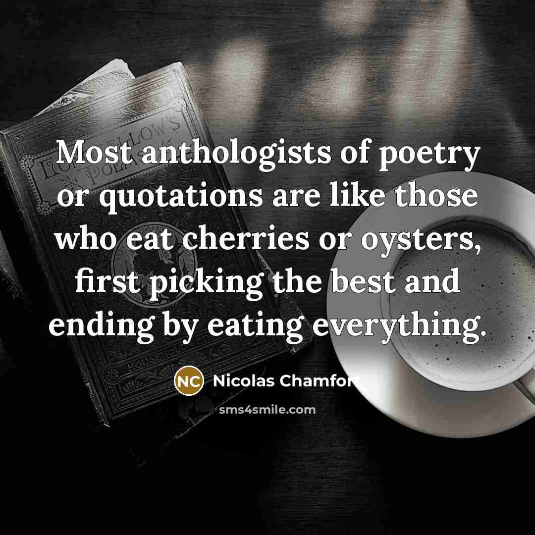 “Most anthologists of poetry or quotations are like those who…” quote by Nicolas Chamfort