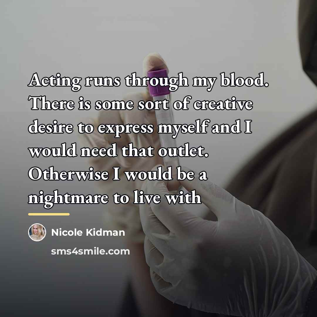 “Acting runs through my blood. There is some sort of…” quote by Nicole Kidman