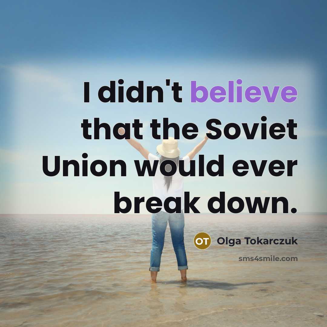 “I didn't believe that the Soviet Union would ever break…” quote by Olga Tokarczuk