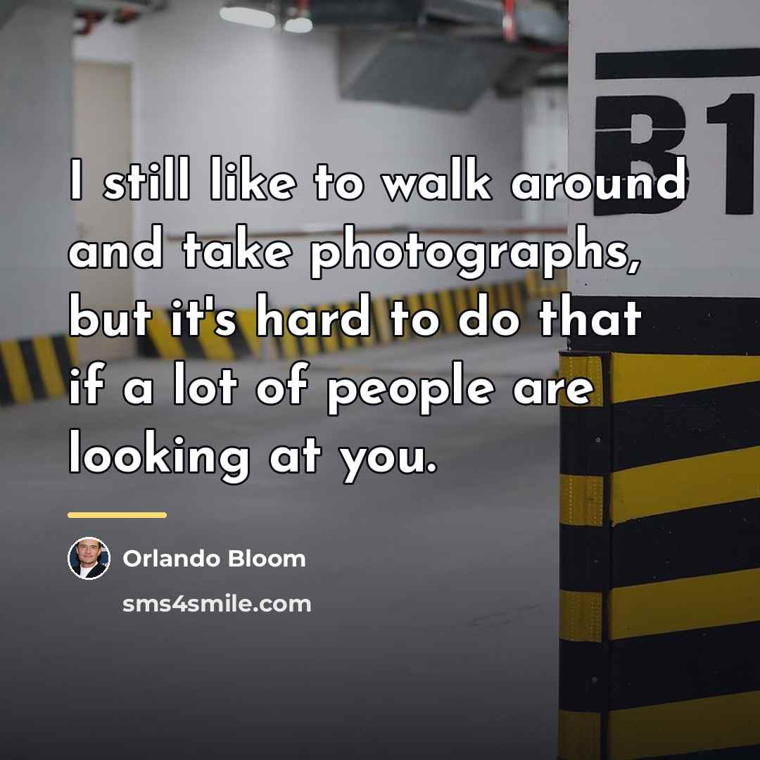 “I still like to walk around and take photographs, but…” quote by Orlando Bloom