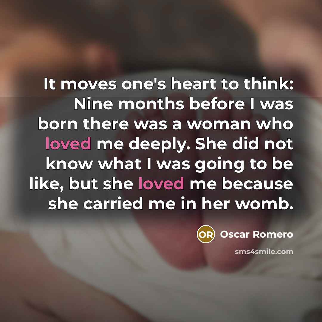 “It moves one's heart to think: Nine months before I…” quote by Oscar Romero
