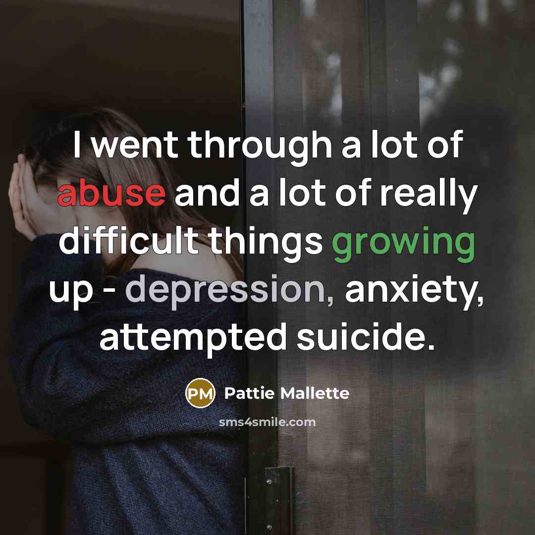 “I went through a lot of abuse and a lot…” quote by Pattie Mallette