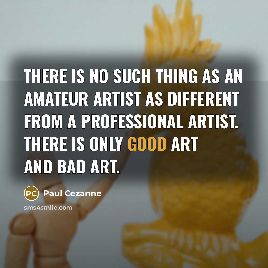 “There is no such thing as an amateur artist as…” quote by Paul Cezanne