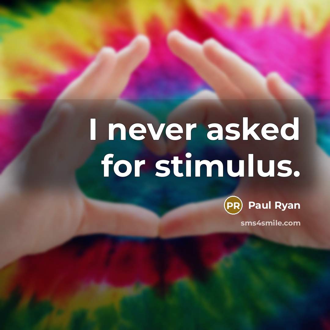 “I never asked for stimulus.…” quote by Paul Ryan