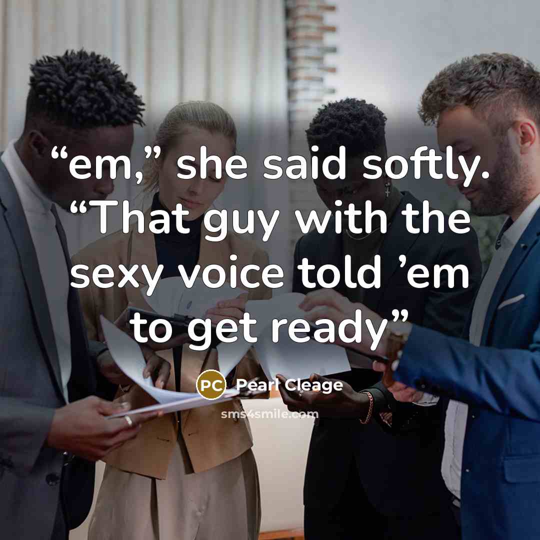 “em,” she said softly. “That guy with the sexy voice told ’em to get ready” quote by Pearl Cleage