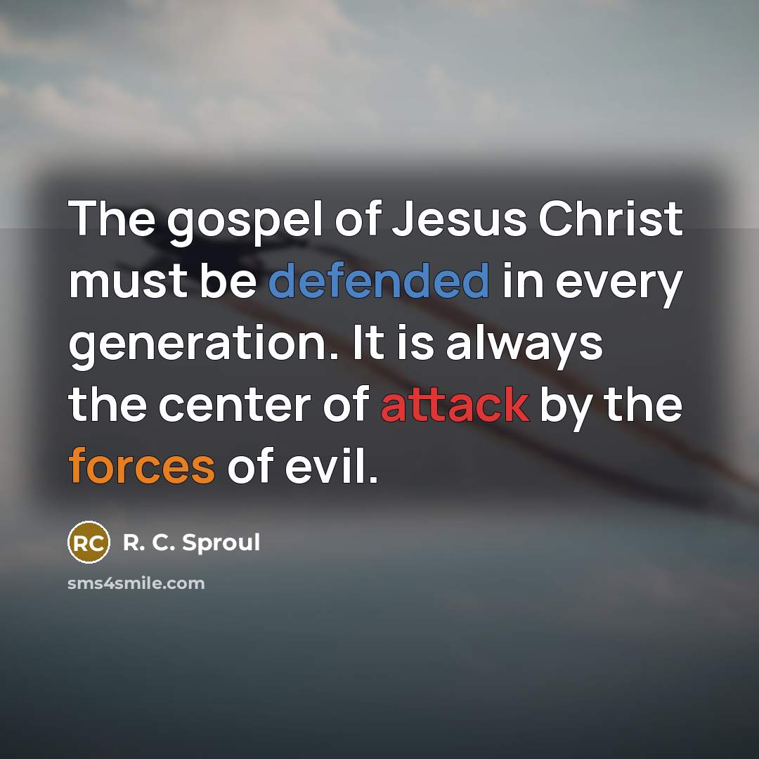 “The gospel of Jesus Christ must be defended in every…” quote by R. C. Sproul
