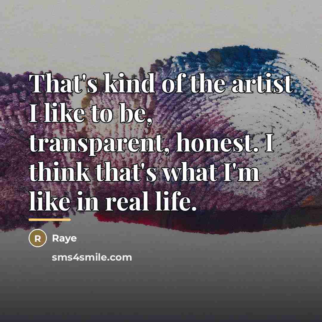 “That's kind of the artist I like to be, transparent,…” quote by Raye