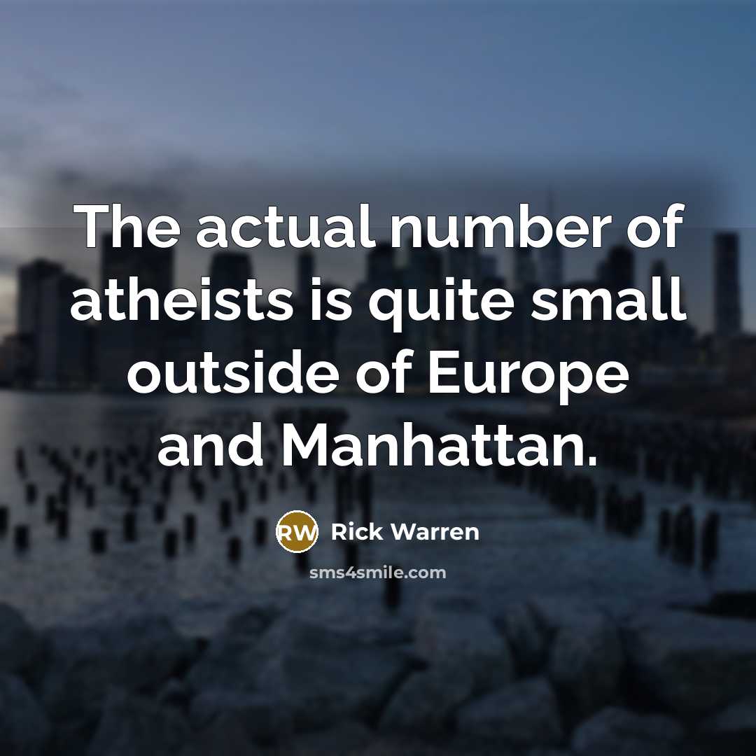 “The actual number of atheists is quite small outside of…” quote by Rick Warren