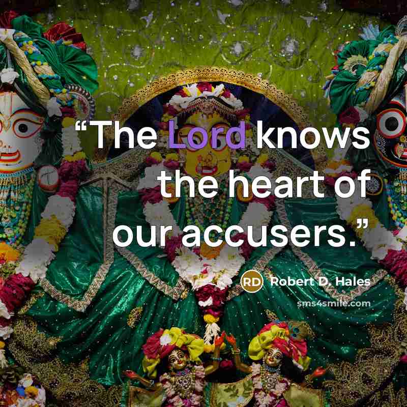 “The Lord knows the heart of our accusers.” quote by Robert D. Hales