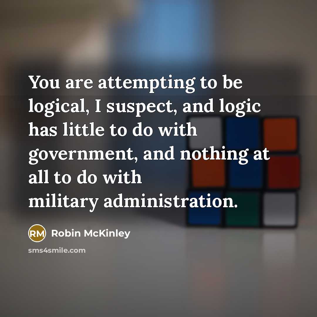 “You are attempting to be logical, I suspect, and logic…” quote by Robin McKinley