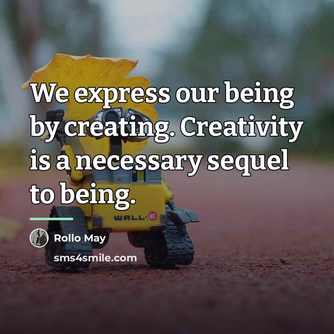 “We express our being by creating. Creativity is a necessary…” quote by Rollo May