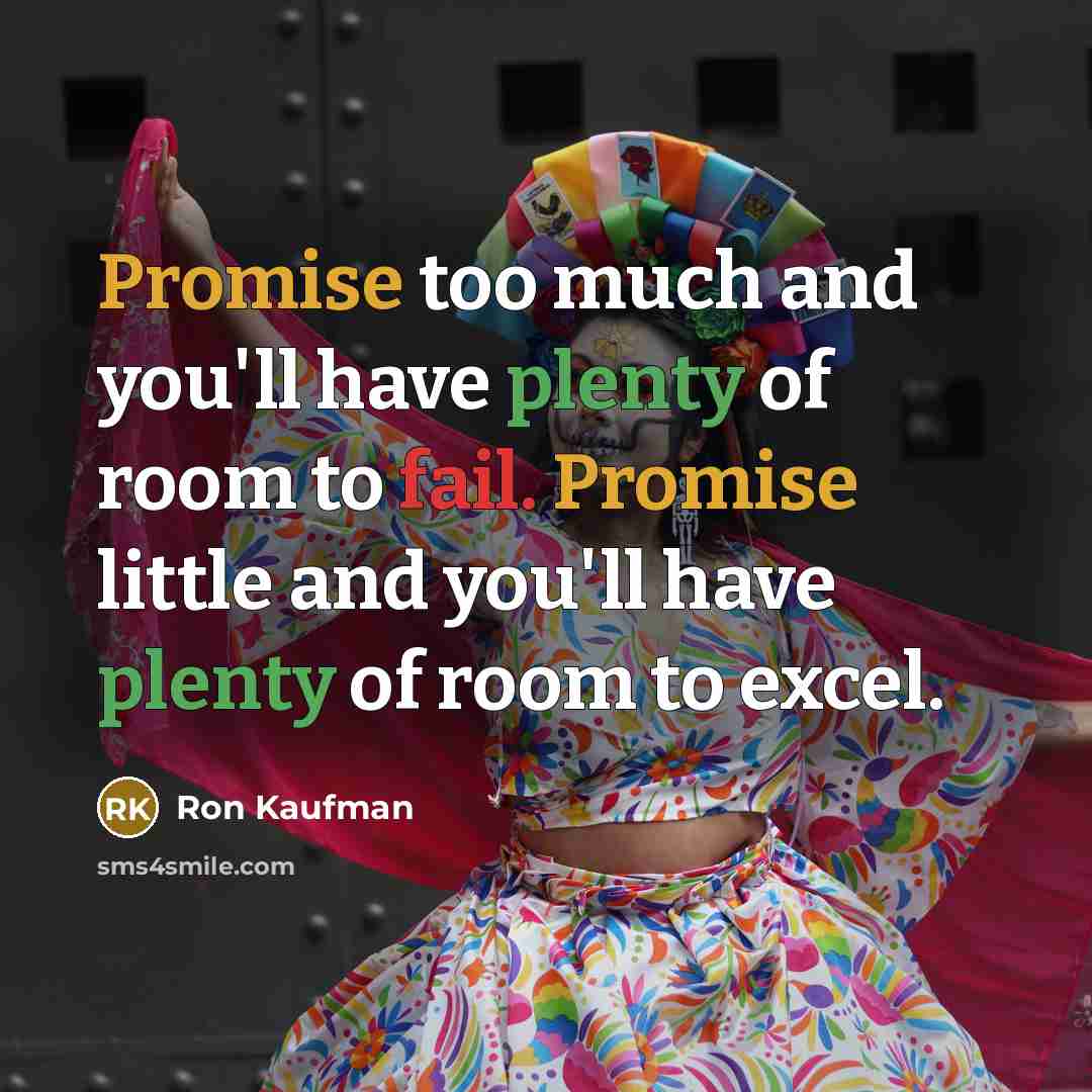 “Promise too much and you'll have plenty of room to…” quote by Ron Kaufman