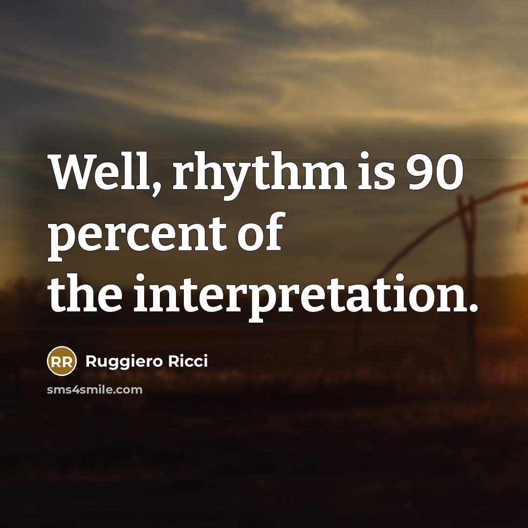 “Well, rhythm is 90 percent of the interpretation.…” quote by Ruggiero Ricci