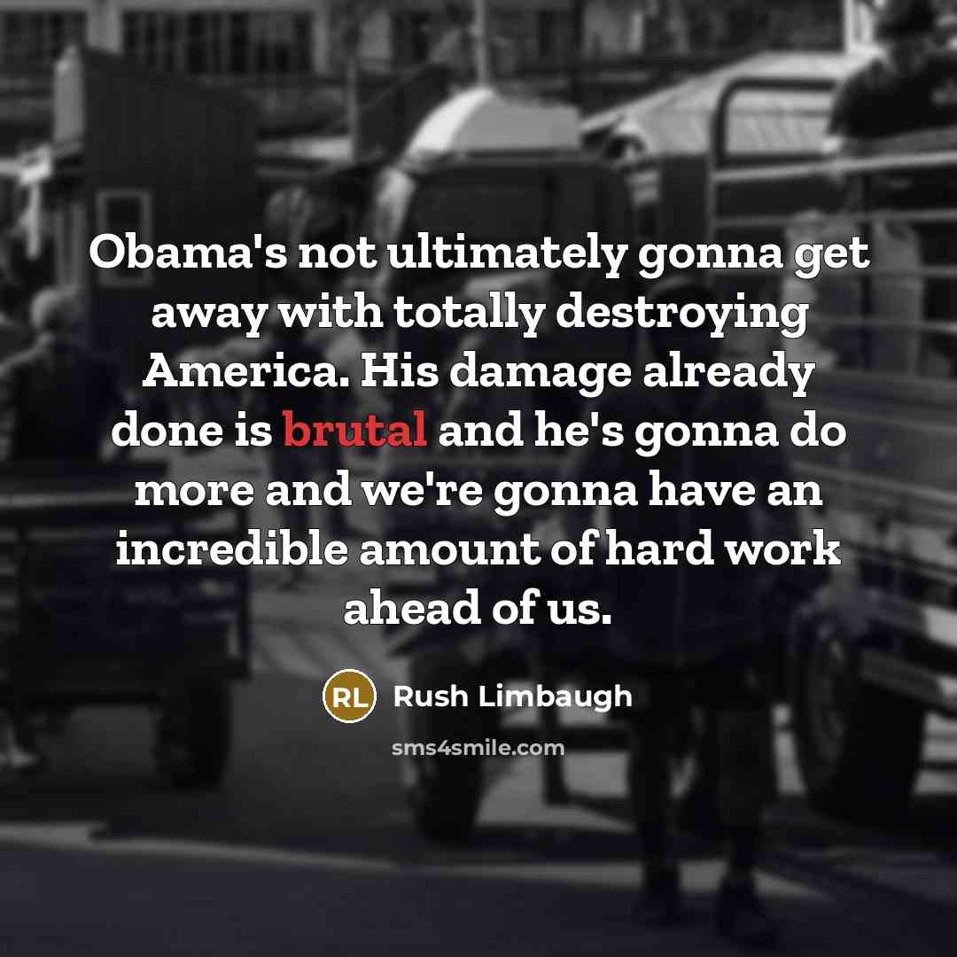 “Obama's not ultimately gonna get away with totally destroying America.…” quote by Rush Limbaugh