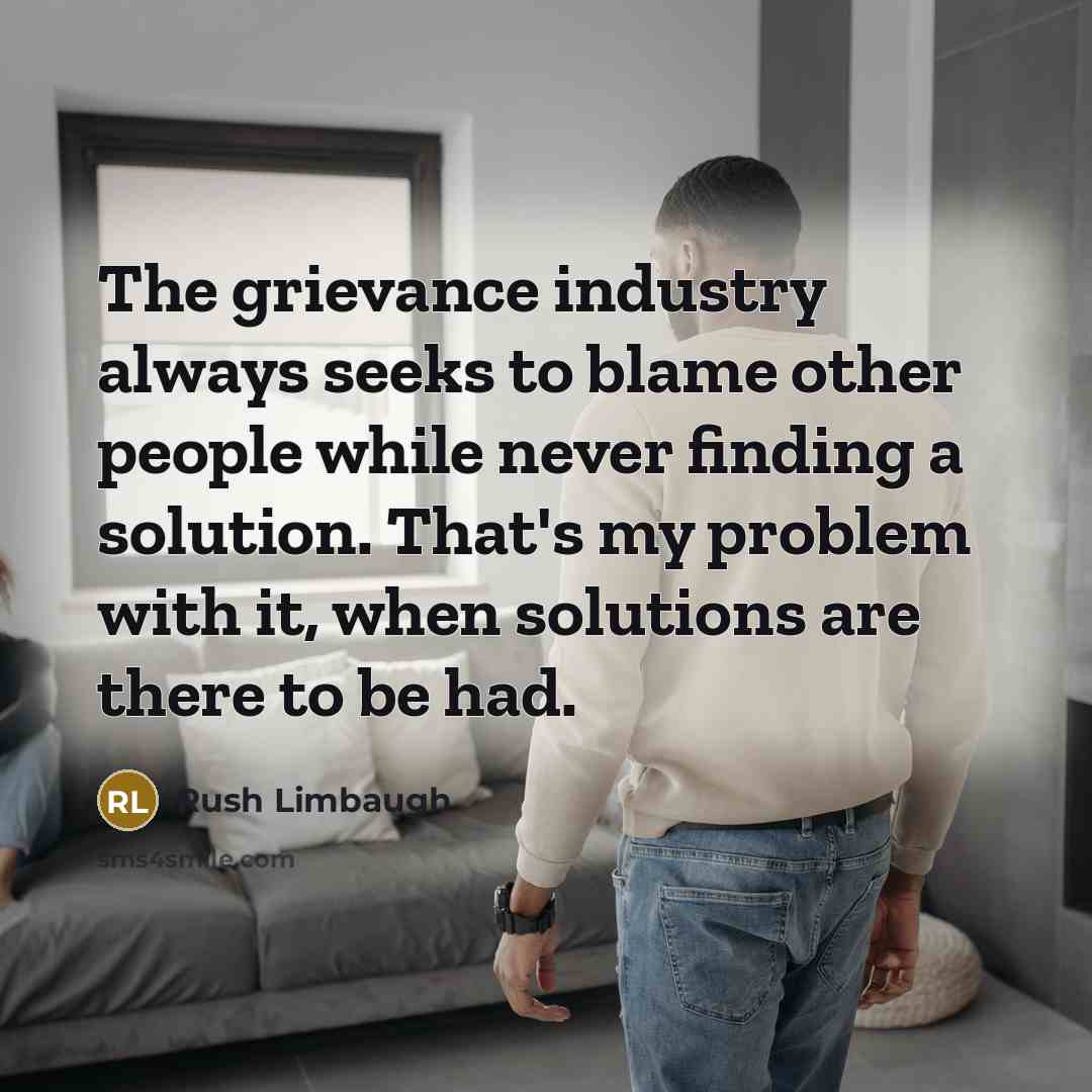“The grievance industry always seeks to blame other people while…” quote by Rush Limbaugh