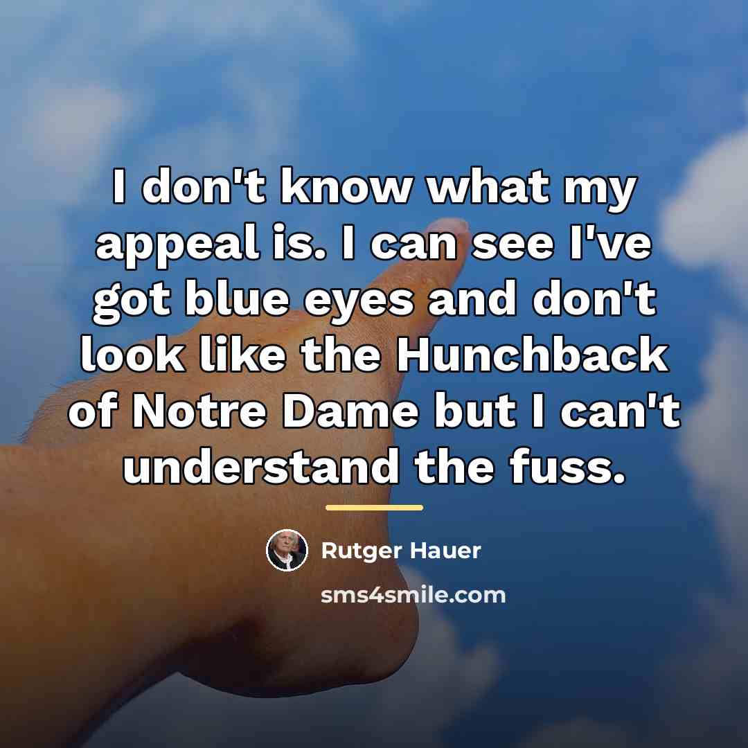 “I don't know what my appeal is. I can see…” quote by Rutger Hauer